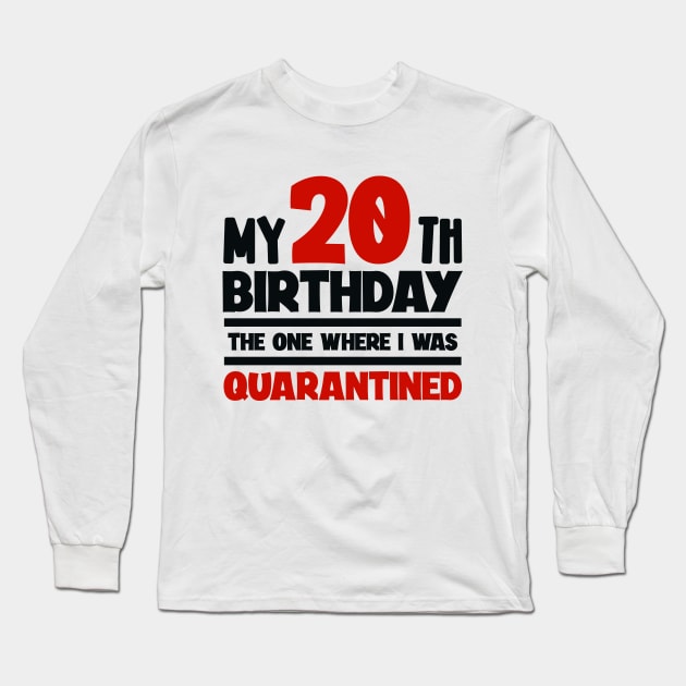 My 20-th Birthday - The One Where I was Quarantined Long Sleeve T-Shirt by colorsplash